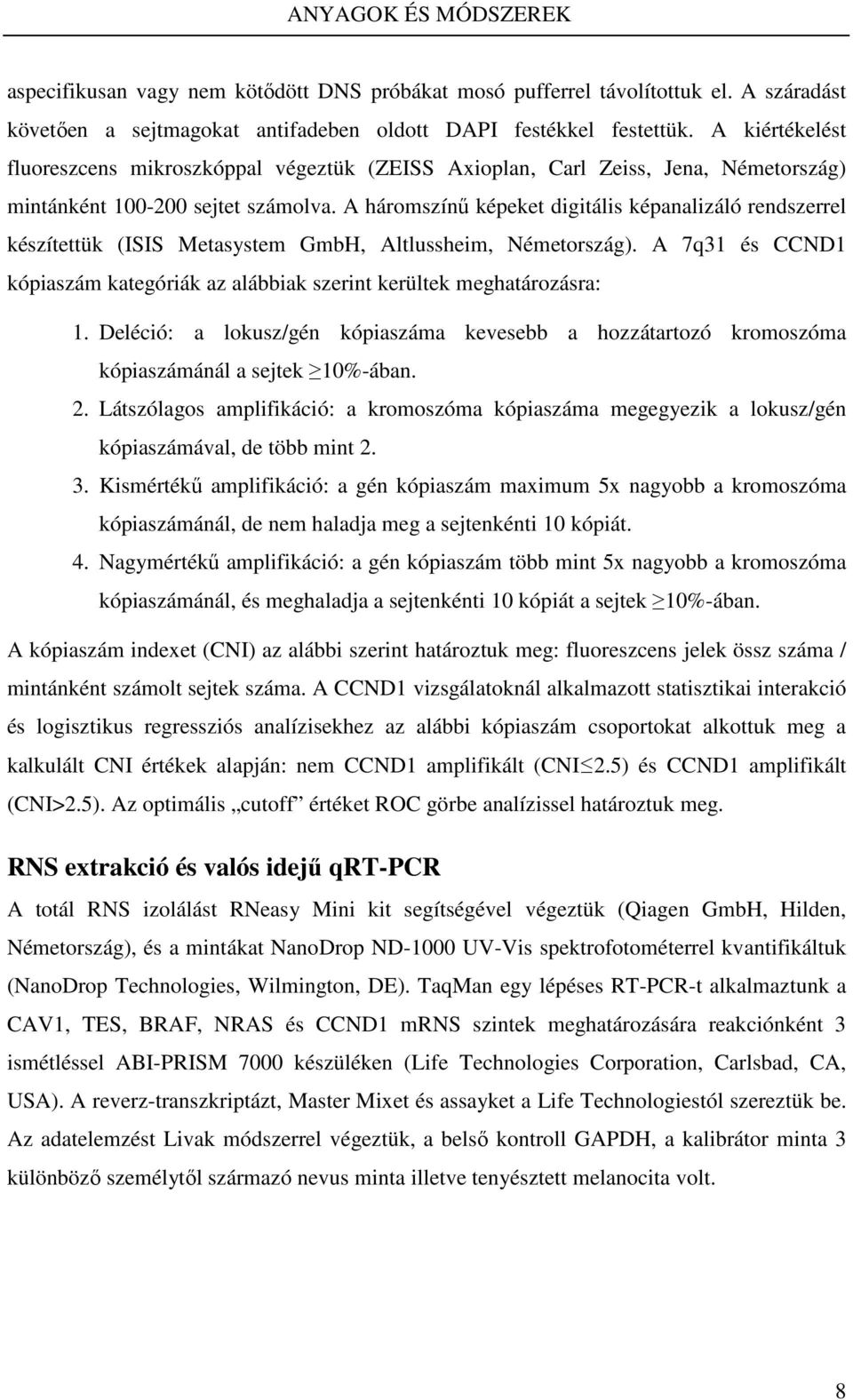 A háromszínű képeket digitális képanalizáló rendszerrel készítettük (ISIS Metasystem GmbH, Altlussheim, Németország).