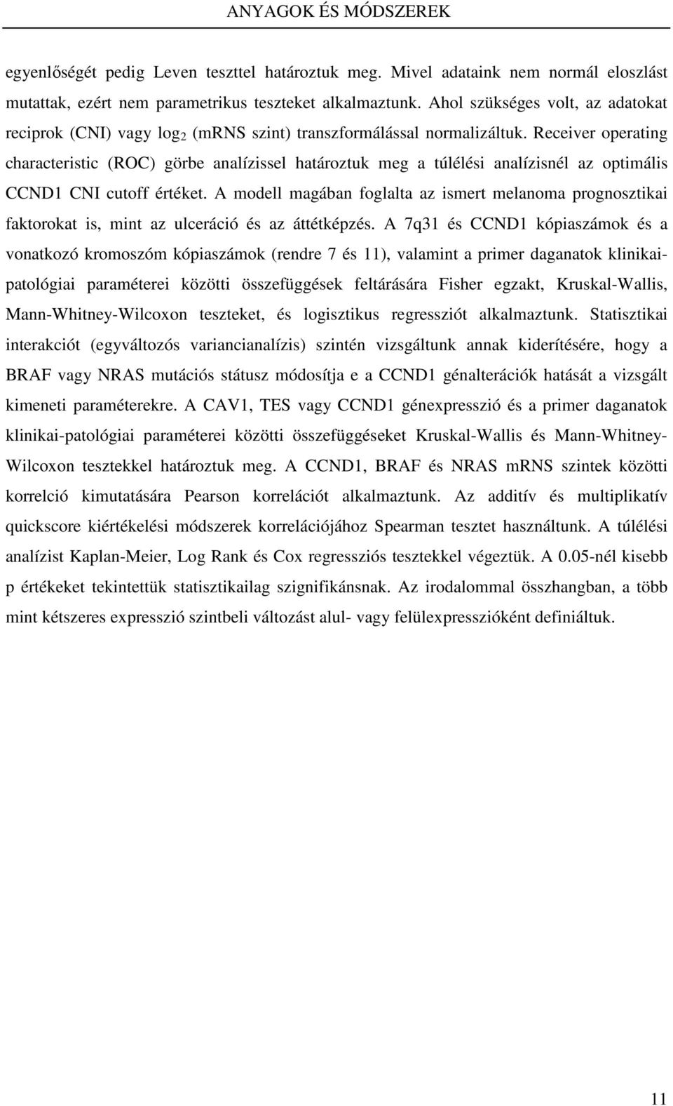 Receiver operating characteristic (ROC) görbe analízissel határoztuk meg a túlélési analízisnél az optimális CCND1 CNI cutoff értéket.