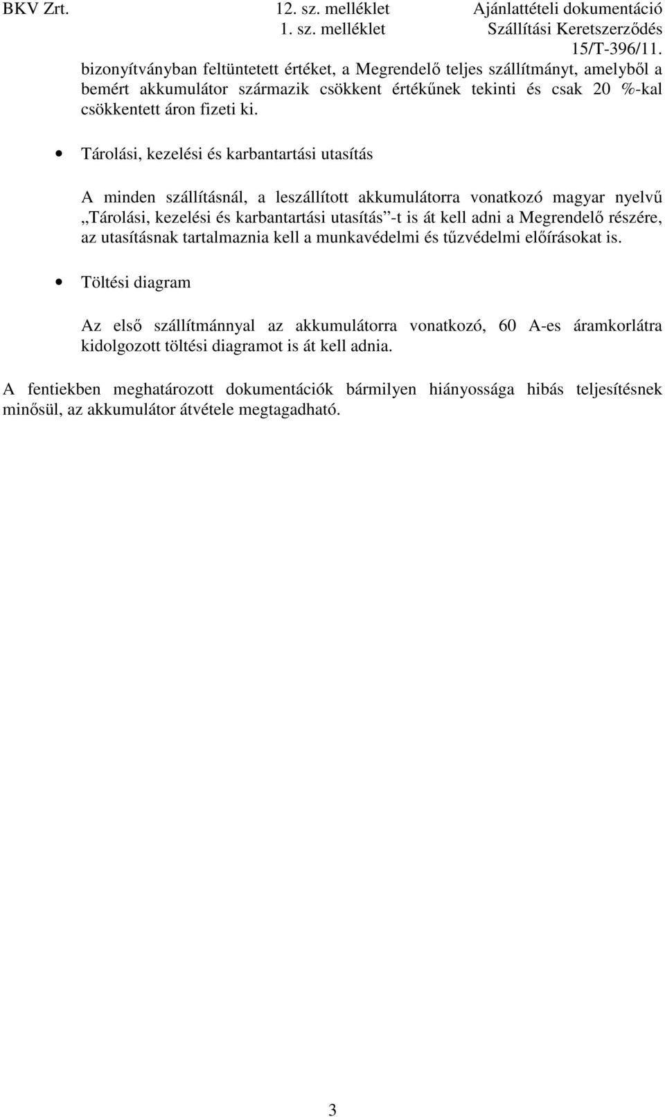 adni a Megrendelı részére, az utasításnak tartalmaznia kell a munkavédelmi és tőzvédelmi elıírásokat is.