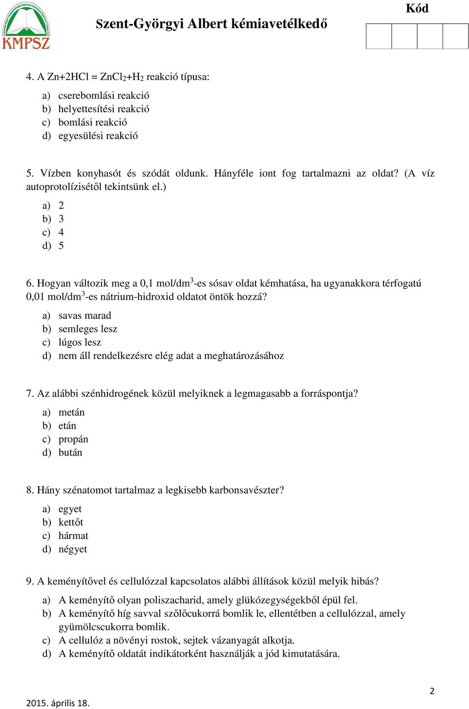 Hogyan változik meg a 0,1 mol/dm 3 -es sósav oldat kémhatása, ha ugyanakkora térfogatú 0,01 mol/dm 3 -es nátrium-hidroxid oldatot öntök hozzá?