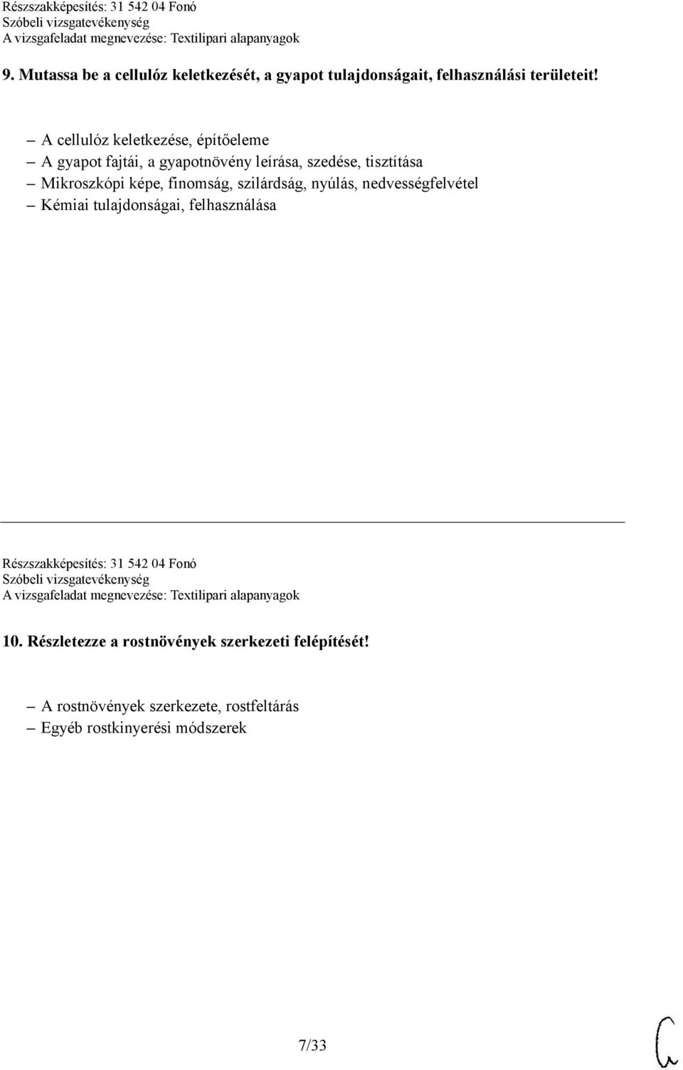 képe, finomság, szilárdság, nyúlás, nedvességfelvétel Kémiai tulajdonságai, felhasználása Részszakképesítés: 31