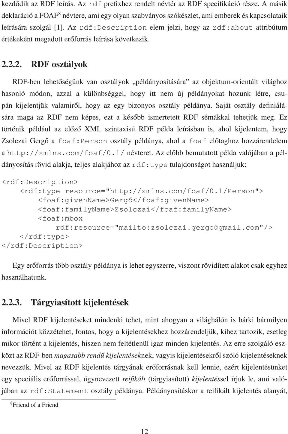 Az rdf:description elem jelzi, hogy az rdf:about attribútum értékeként megadott erőforrás leírása következik. 2.