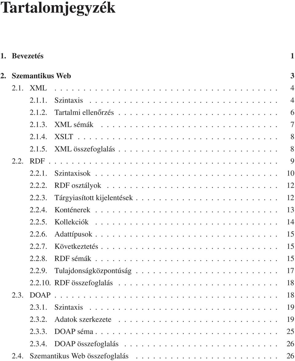 2.1. Szintaxisok................................ 10 2.2.2. RDF osztályok.............................. 12 2.2.3. Tárgyiasított kijelentések......................... 12 2.2.4. Konténerek................................ 13 2.