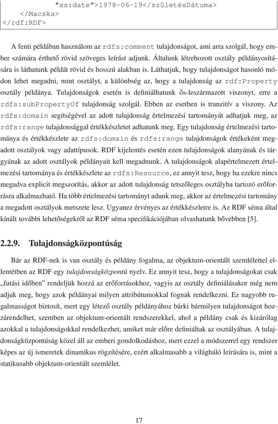 Láthatjuk, hogy tulajdonságot hasonló módon lehet megadni, mint osztályt, a különbség az, hogy a tulajdonság az rdf:property osztály példánya.