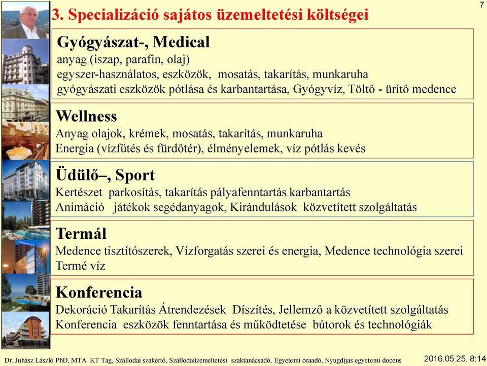 Kertészet parkosítás, takarítás pályafenntartás karbantartás Animáció játékok segédanyagok, Kirándulások közvetített szolgáltatás Termál Medence tisztítószerek, Vízforgatás szerei és energia,