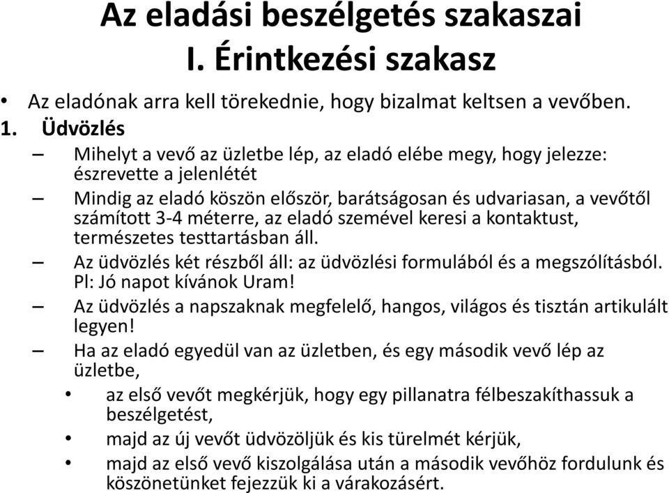 eladó szemével keresi a kontaktust, természetes testtartásban áll. Az üdvözlés két részből áll: az üdvözlési formulából és a megszólításból. Pl: Jó napot kívánok Uram!