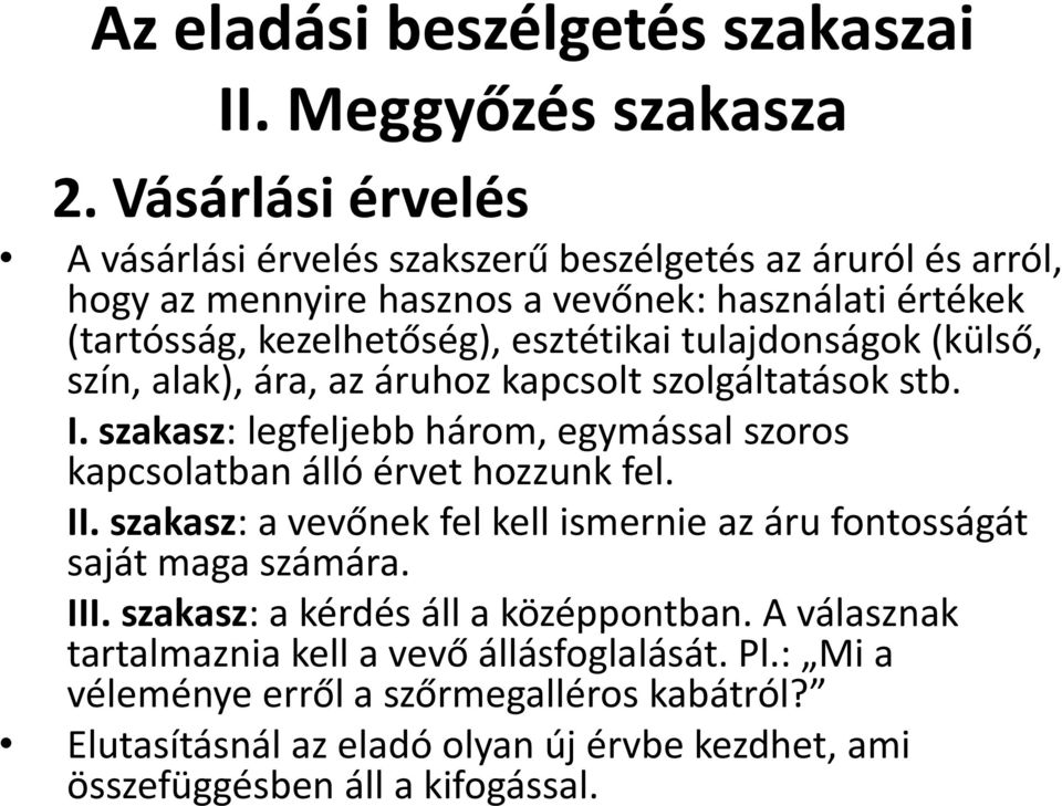 tulajdonságok (külső, szín, alak), ára, az áruhoz kapcsolt szolgáltatások stb. I. szakasz: legfeljebb három, egymással szoros kapcsolatban álló érvet hozzunk fel. II.