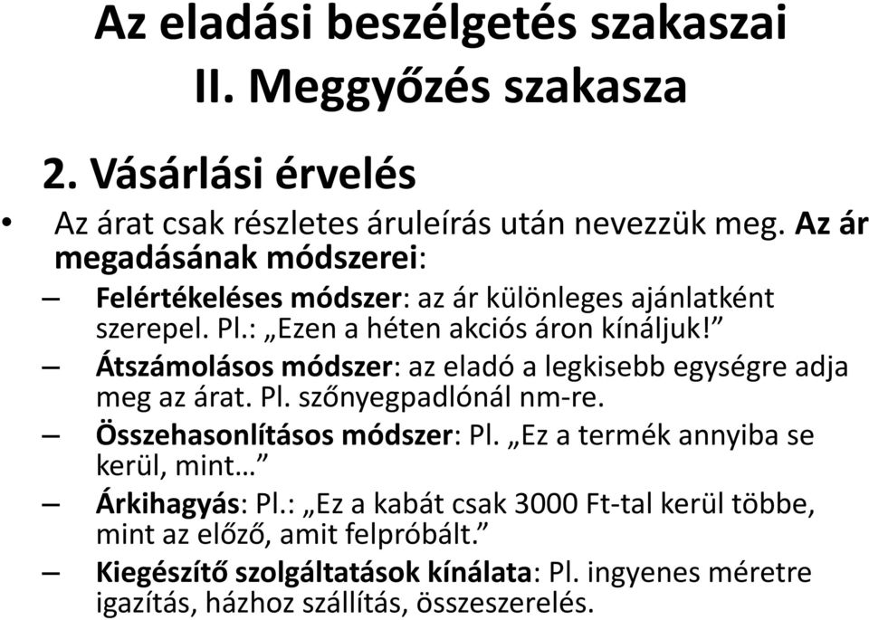 Átszámolásos módszer: az eladó a legkisebb egységre adja meg az árat. Pl. szőnyegpadlónál nm-re. Összehasonlításos módszer: Pl.
