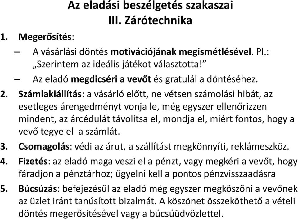Számlakiállítás: a vásárló előtt, ne vétsen számolási hibát, az esetleges árengedményt vonja le, még egyszer ellenőrizzen mindent, az árcédulát távolítsa el, mondja el, miért fontos, hogy a vevő