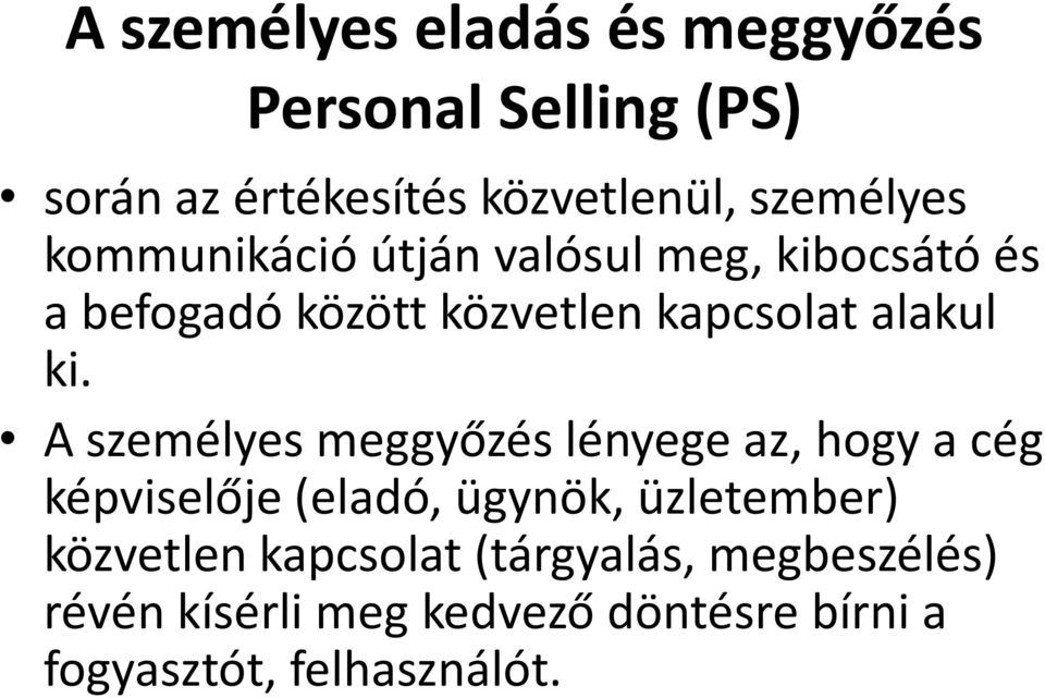 A személyes meggyőzés lényege az, hogy a cég képviselője (eladó, ügynök, üzletember) közvetlen
