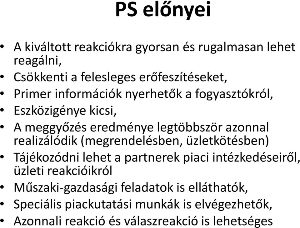 (megrendelésben, üzletkötésben) Tájékozódni lehet a partnerek piaci intézkedéseiről, üzleti reakcióikról