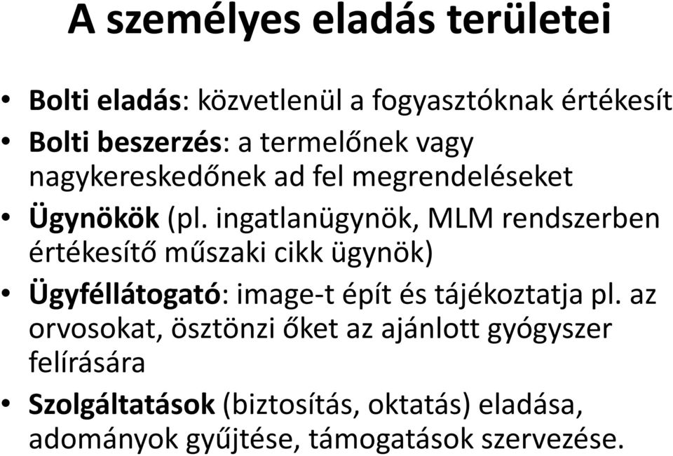 ingatlanügynök, MLM rendszerben értékesítő műszaki cikk ügynök) Ügyféllátogató: image-t épít és tájékoztatja