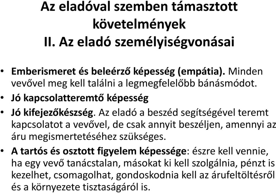 Az eladó a beszéd segítségével teremt kapcsolatot a vevővel, de csak annyit beszéljen, amennyi az áru megismertetéséhez szükséges.