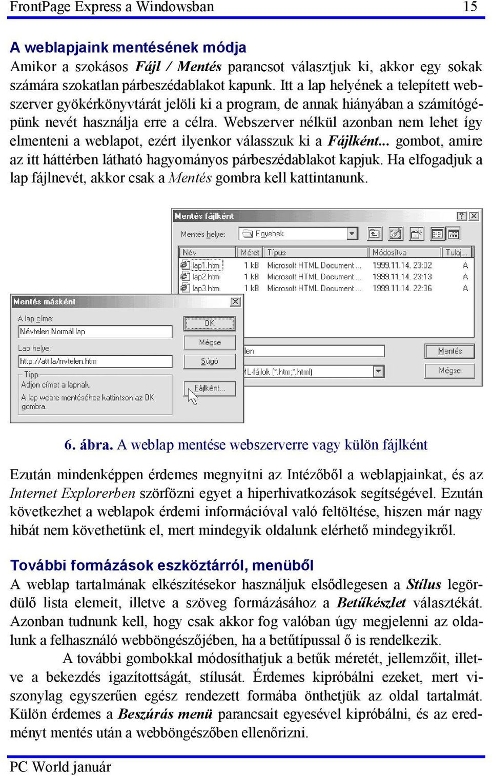 Webszerver nélkül azonban nem lehet így elmenteni a weblapot, ezért ilyenkor válasszuk ki a Fájlként... gombot, amire az itt háttérben látható hagyományos párbeszédablakot kapjuk.
