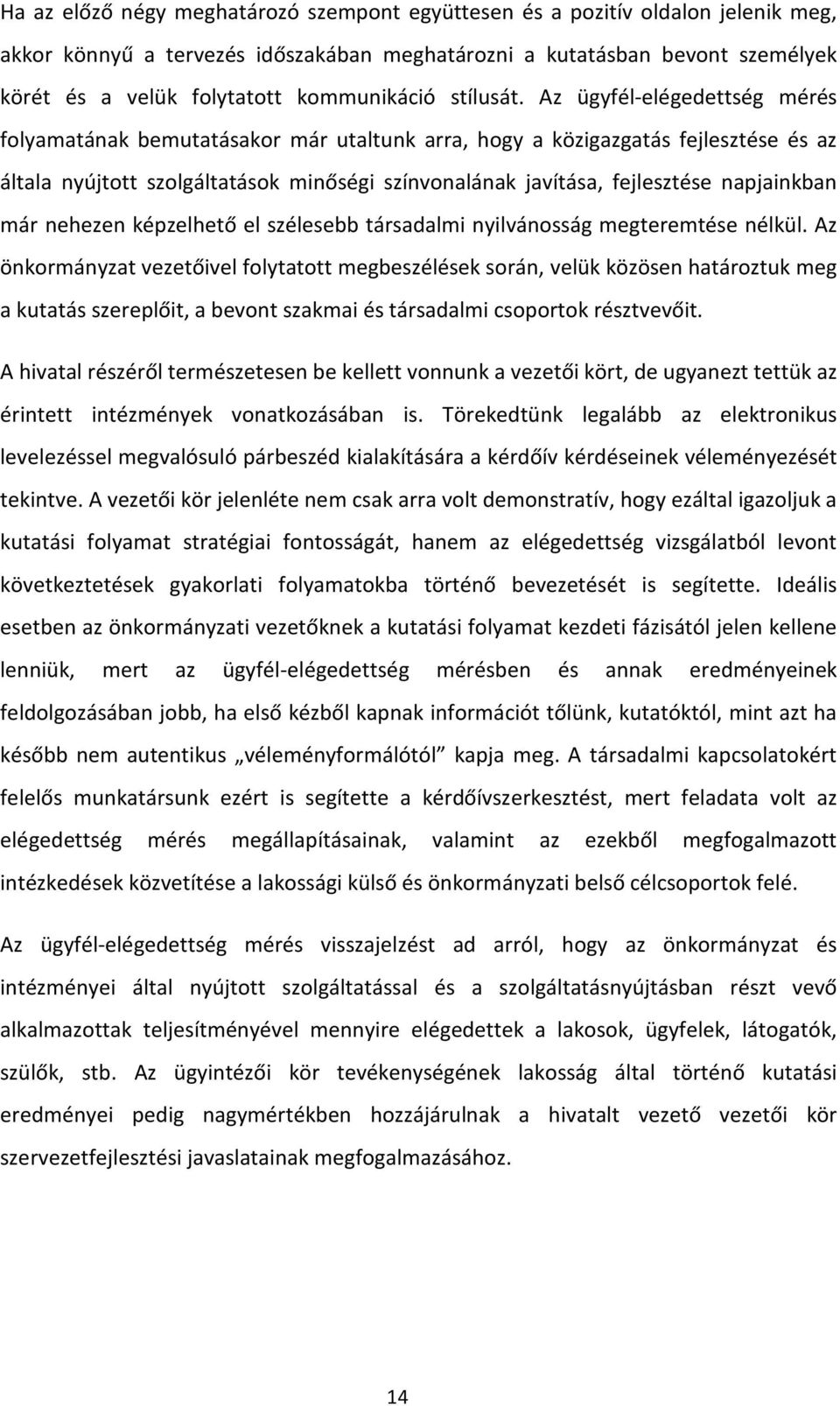 Az ügyfél-elégedettség mérés folyamatának bemutatásakor már utaltunk arra, hogy a közigazgatás fejlesztése és az általa nyújtott szolgáltatások minőségi színvonalának javítása, fejlesztése