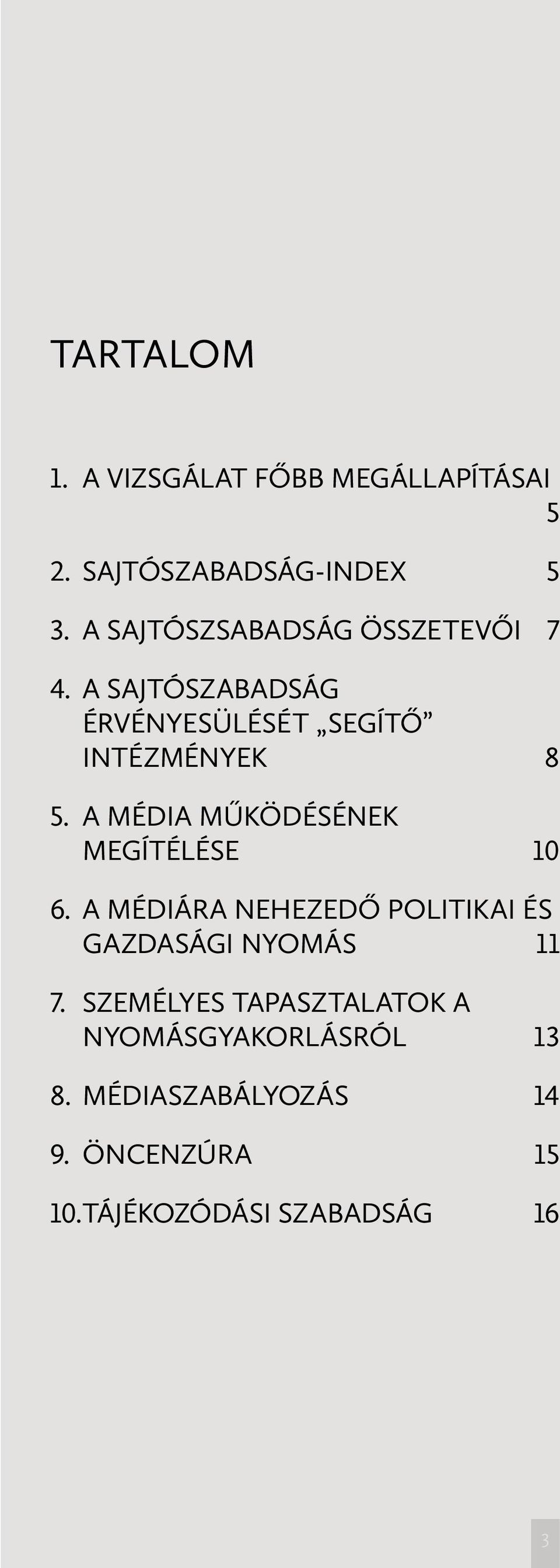 A MÉDIA MŰKÖDÉSÉNEK MEGÍTÉLÉSE 10 6. A MÉDIÁRA NEHEZEDŐ POLITIKAI ÉS GAZDASÁGI NYOMÁS 11 7.