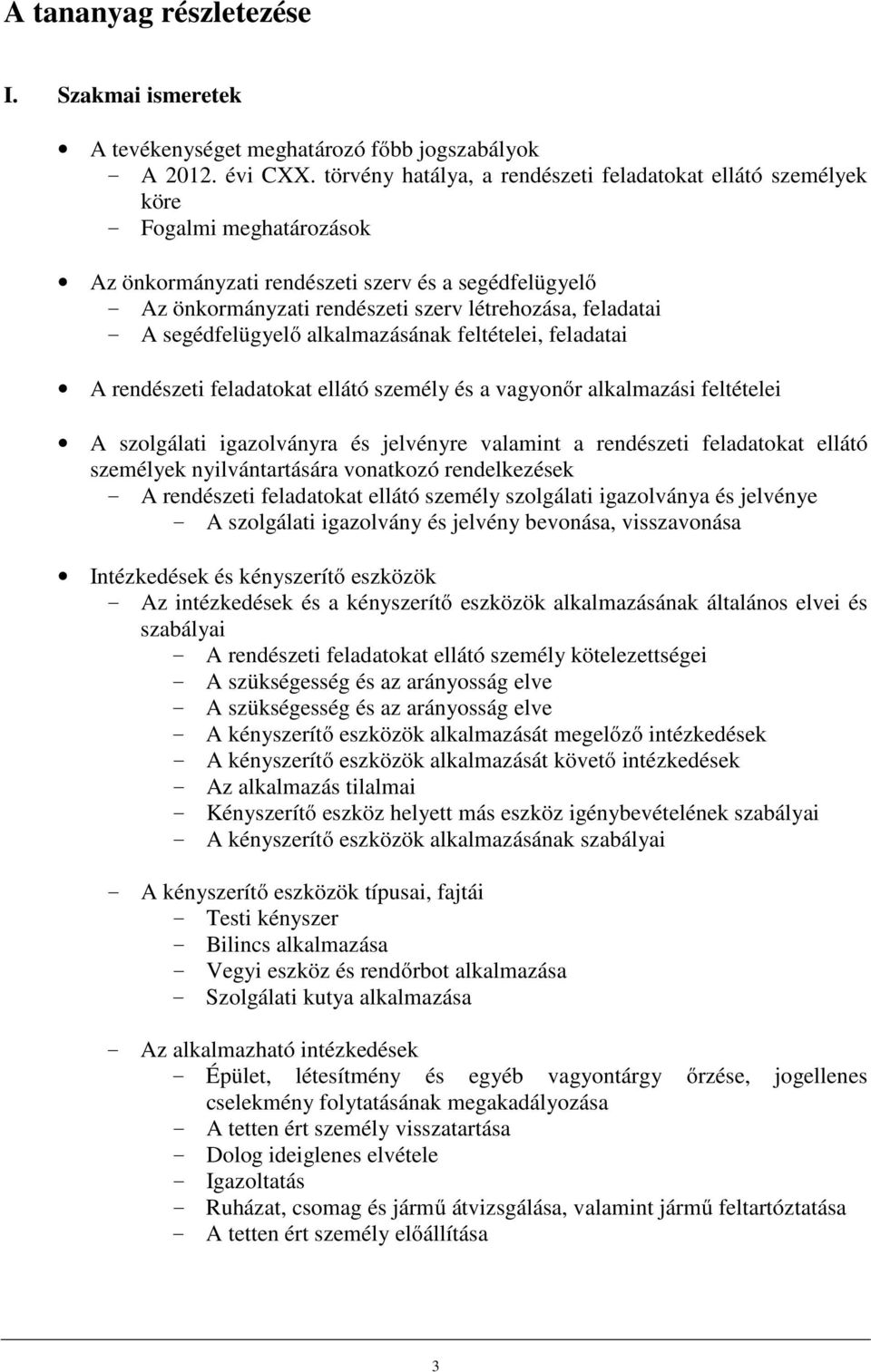 feladatai - A segédfelügyelő alkalmazásának feltételei, feladatai A rendészeti feladatokat ellátó személy és a vagyonőr alkalmazási feltételei A szolgálati igazolványra és jelvényre valamint a