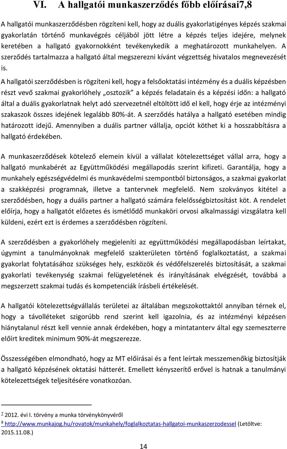 A szerződés tartalmazza a hallgató által megszerezni kívánt végzettség hivatalos megnevezését is.