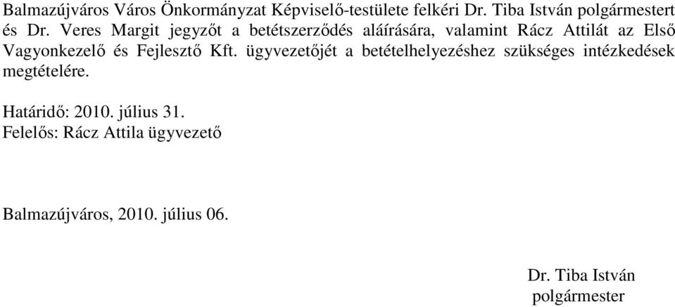 Fejlesztı Kft. ügyvezetıjét a betételhelyezéshez szükséges intézkedések megtételére. Határidı: 2010.