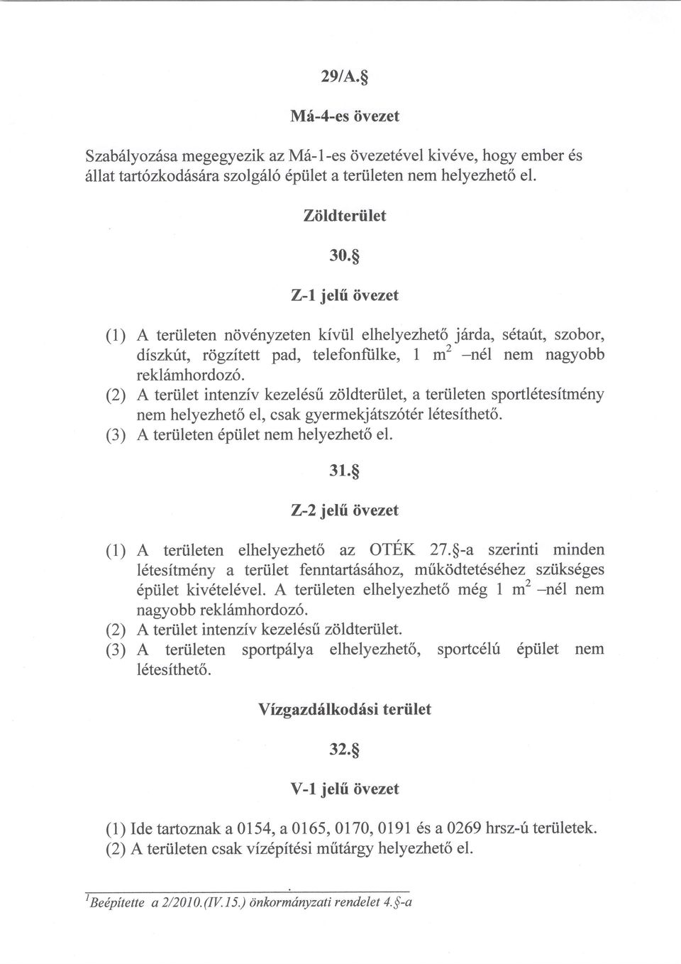 (2) A teriilet intenziv kezeldsii zoldteriilet, a tertileten sportl6tesitm6ny nem helyezhet6 el, csak gyermekj 6tsz6t6r ldtesithet6. (3) A teriileten 6piilet nem helyezhet6 el. 31.