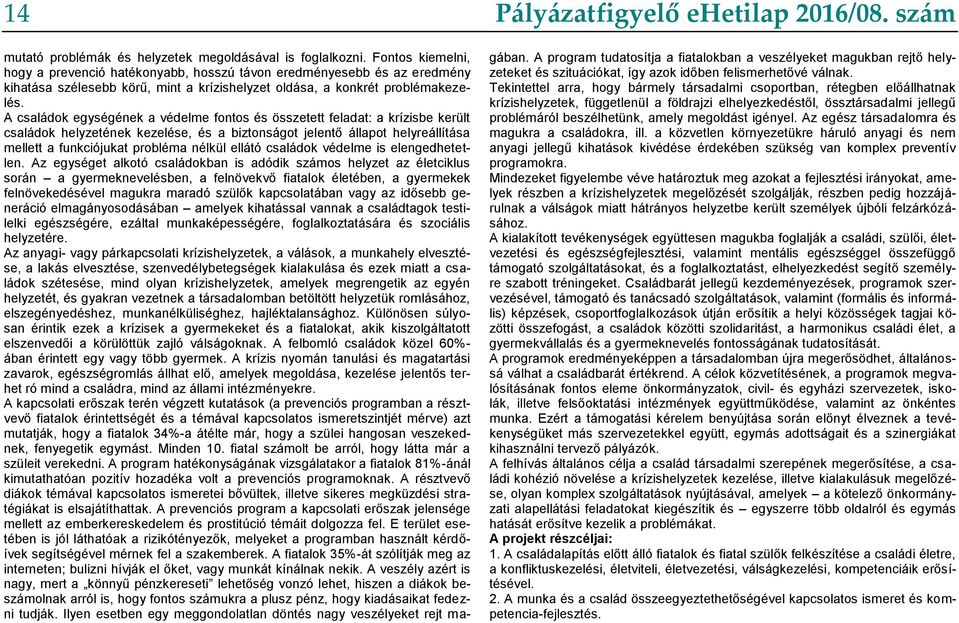 A családok egységének a védelme fontos és összetett feladat: a krízisbe került családok helyzetének kezelése, és a biztonságot jelentő állapot helyreállítása mellett a funkciójukat probléma nélkül