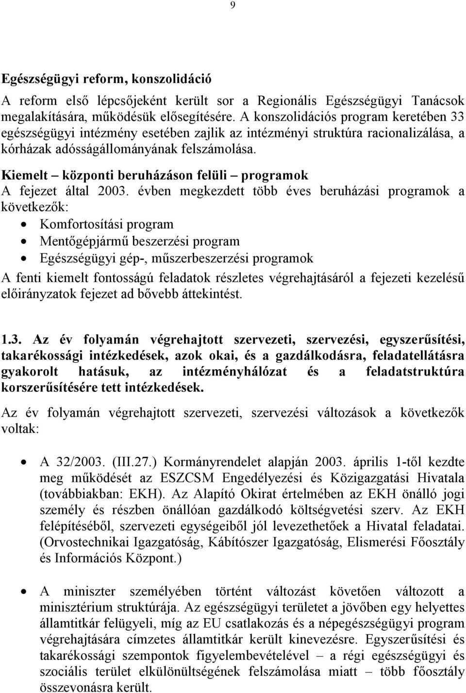 Kiemelt központi beruházáson felüli programok A fejezet által 2003.