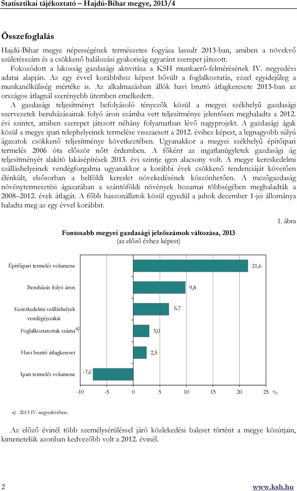 Az egy évvel korábbihoz képest bővült a foglalkoztatás, ezzel egyidejűleg a munkanélküliség mértéke is.