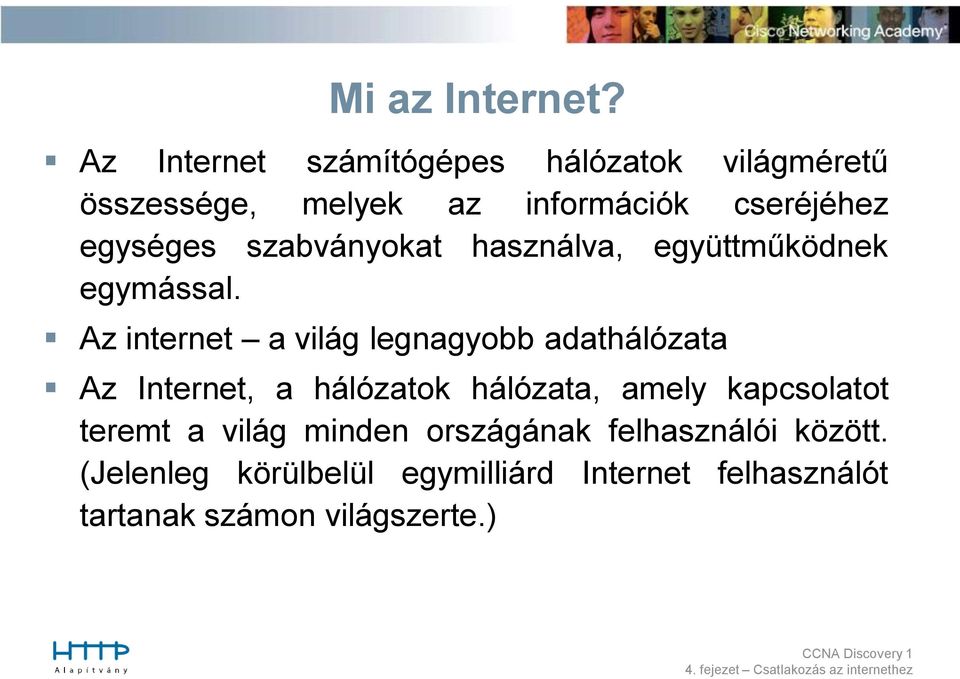 szabványokat használva, együttműködnek egymással.