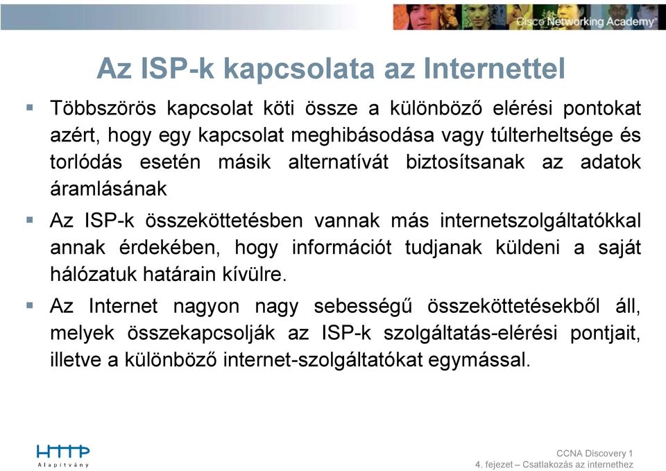 internetszolgáltatókkal annak érdekében, hogy információt tudjanak küldeni a saját hálózatuk határain kívülre.
