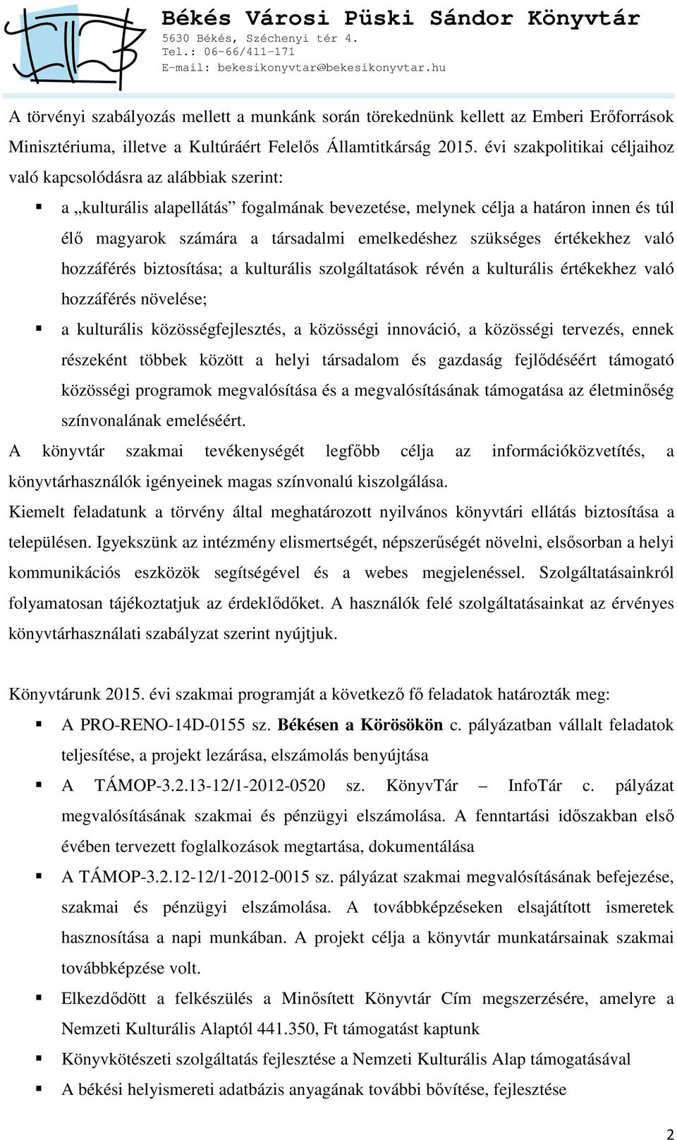 szükséges értékekhez való hozzáférés biztosítása; a kulturális szolgáltatások révén a kulturális értékekhez való hozzáférés növelése; a kulturális közösségfejlesztés, a közösségi innováció, a