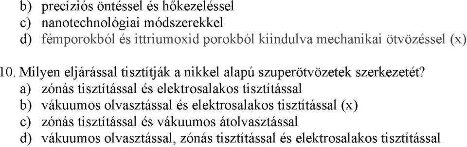 a) zónás tisztítással és elektrosalakos tisztítással b) vákuumos olvasztással és elektrosalakos tisztítással (x)