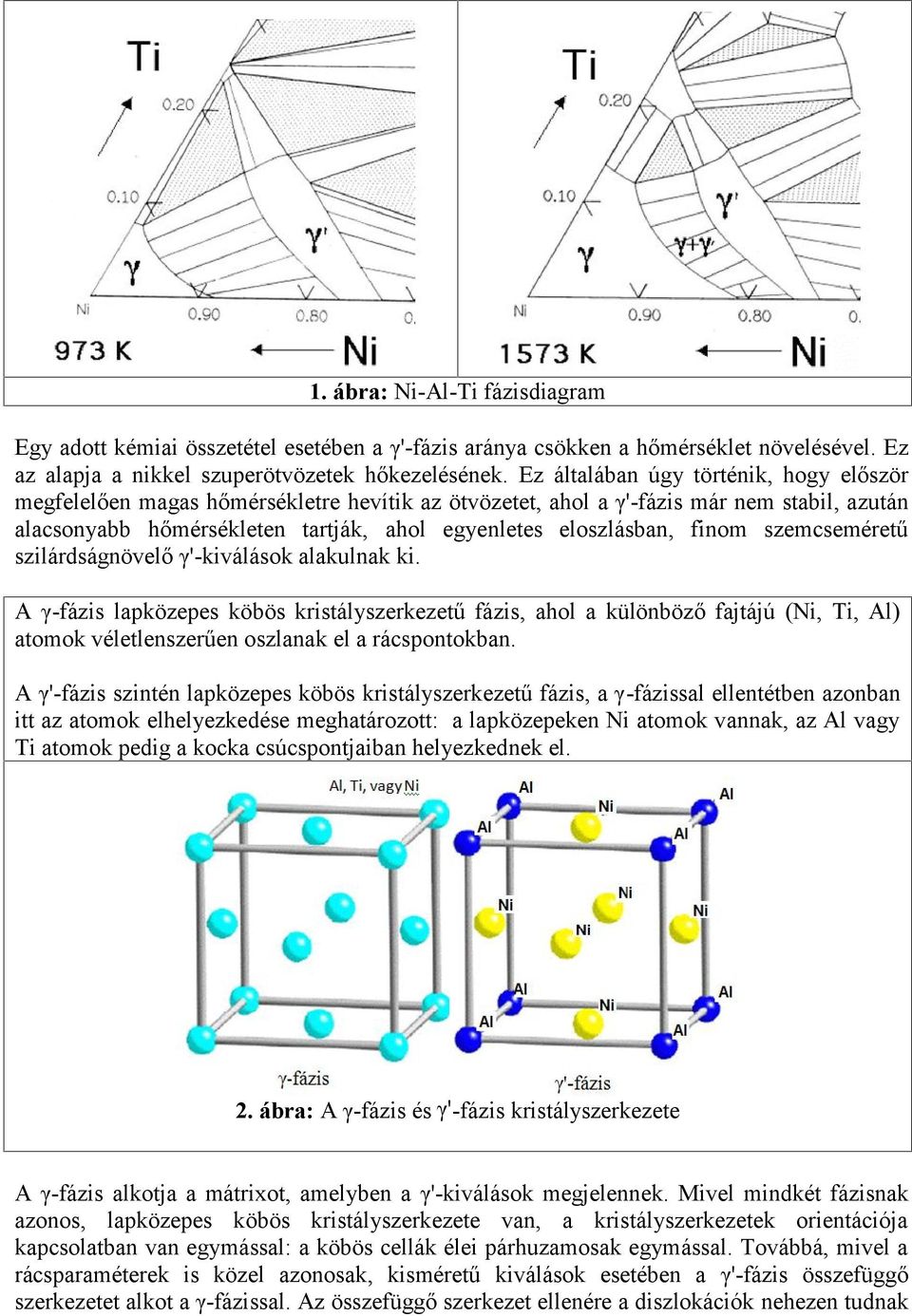 finom szemcseméretű szilárdságnövelő γ'-kiválások alakulnak ki.