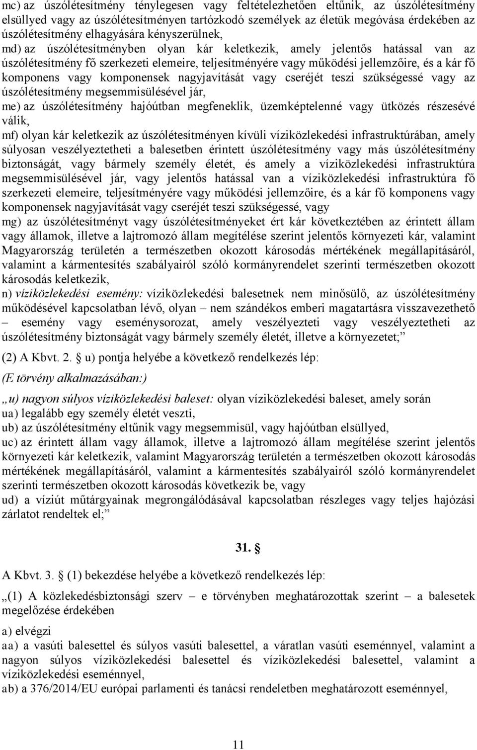 fő komponens vagy komponensek nagyjavítását vagy cseréjét teszi szükségessé vagy az úszólétesítmény megsemmisülésével jár, me) az úszólétesítmény hajóútban megfeneklik, üzemképtelenné vagy ütközés