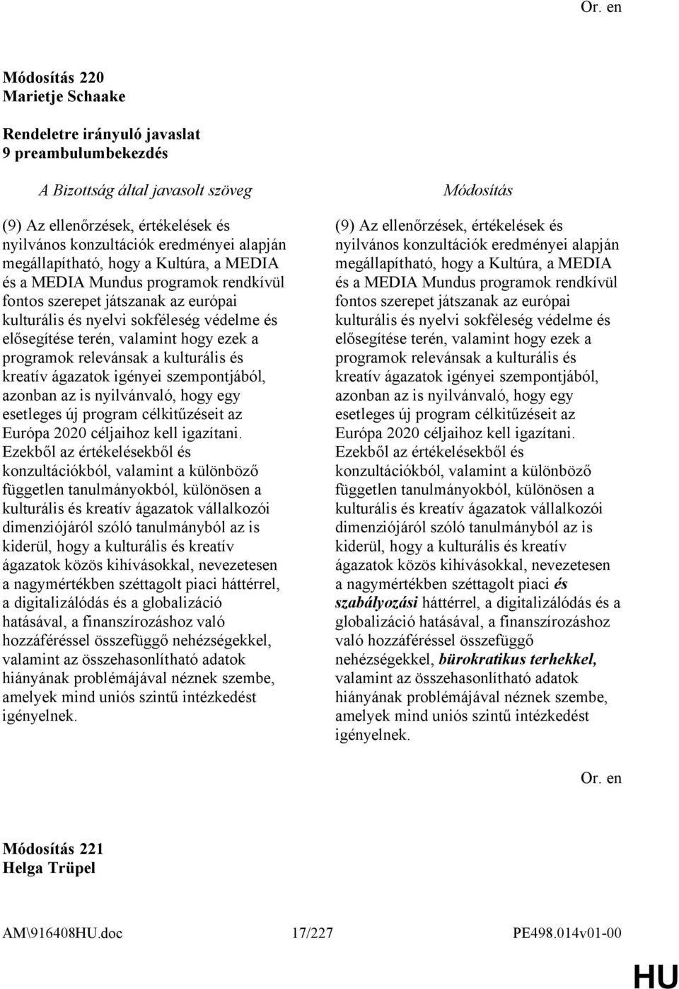 azonban az is nyilvánvaló, hogy egy esetleges új program célkitűzéseit az Európa 2020 céljaihoz kell igazítani.