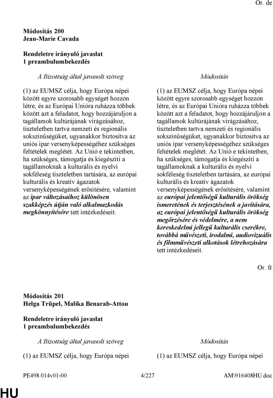 Az Unió e tekintetben, ha szükséges, támogatja és kiegészíti a tagállamoknak a kulturális és nyelvi sokféleség tiszteletben tartására, az európai kulturális és kreatív ágazatok versenyképességének