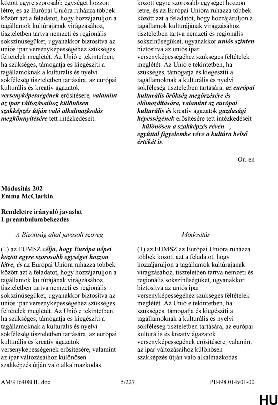 Az Unió e tekintetben, ha szükséges, támogatja és kiegészíti a tagállamoknak a kulturális és nyelvi sokféleség tiszteletben tartására, az európai kulturális és kreatív ágazatok versenyképességének