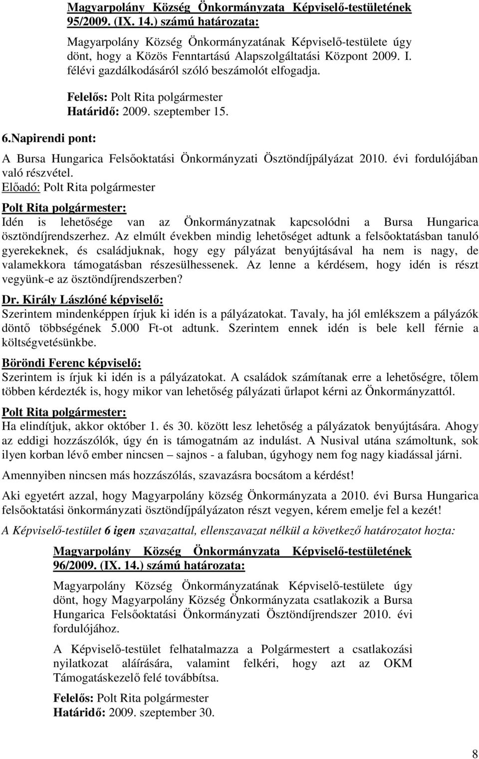 Idén is lehetısége van az Önkormányzatnak kapcsolódni a Bursa Hungarica ösztöndíjrendszerhez.