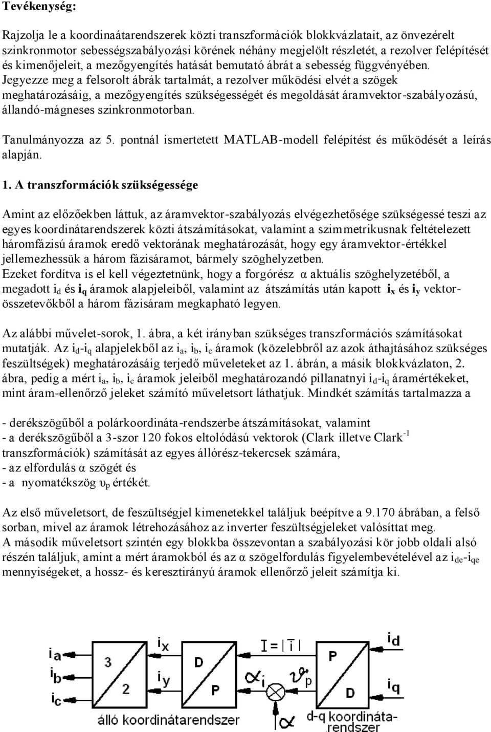 Jegyezze meg a felsorolt ábrák tartalmát, a rezolver működési elvét a szögek meghatározásáig, a mezőgyengítés szükségességét és megoldását áramvektor-szabályozású, állandó-mágneses szinkronmotorban.