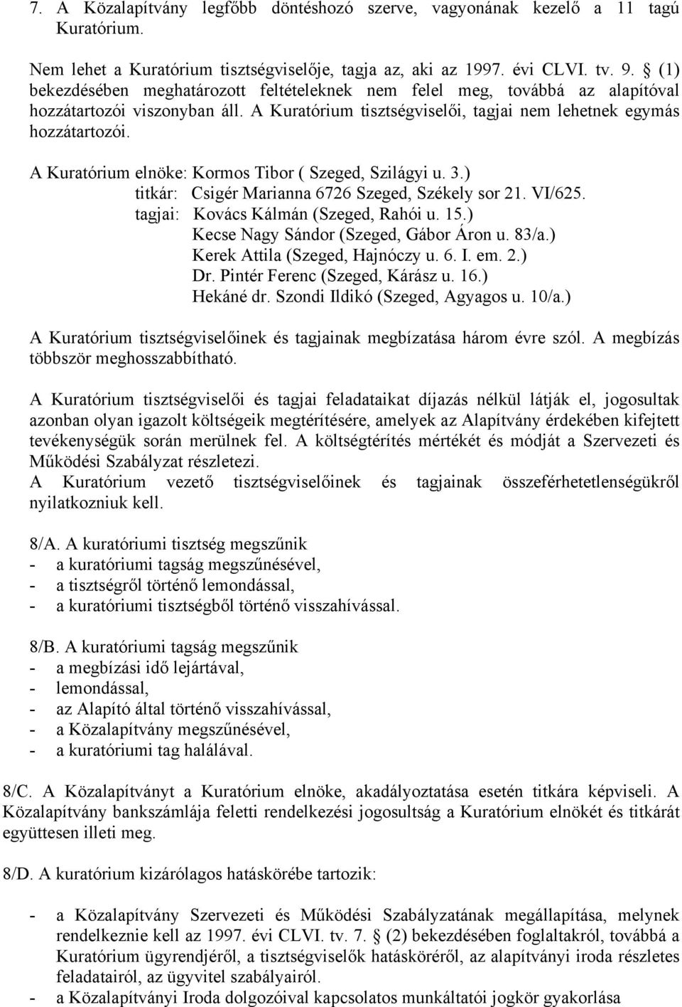 A Kuratórium elnöke: Kormos Tibor ( Szeged, Szilágyi u. 3.) titkár: Csigér Marianna 6726 Szeged, Székely sor 21. VI/625. tagjai: Kovács Kálmán (Szeged, Rahói u. 15.