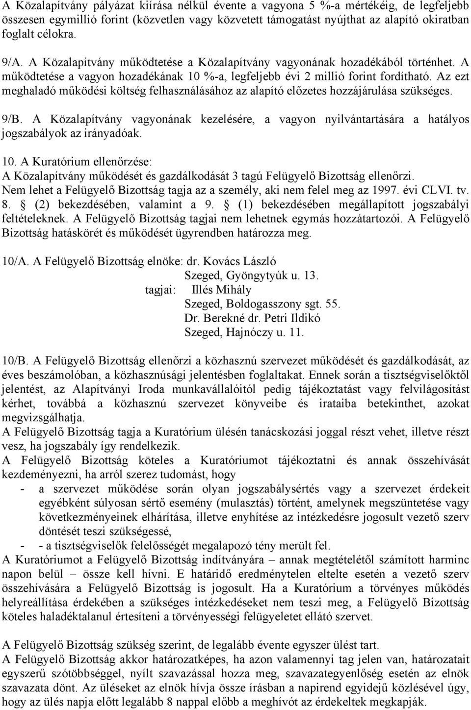 Az ezt meghaladó működési költség felhasználásához az alapító előzetes hozzájárulása szükséges. 9/B.