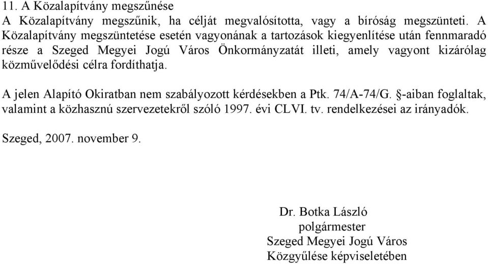 amely vagyont kizárólag közművelődési célra fordíthatja. A jelen Alapító Okiratban nem szabályozott kérdésekben a Ptk. 74/A-74/G.