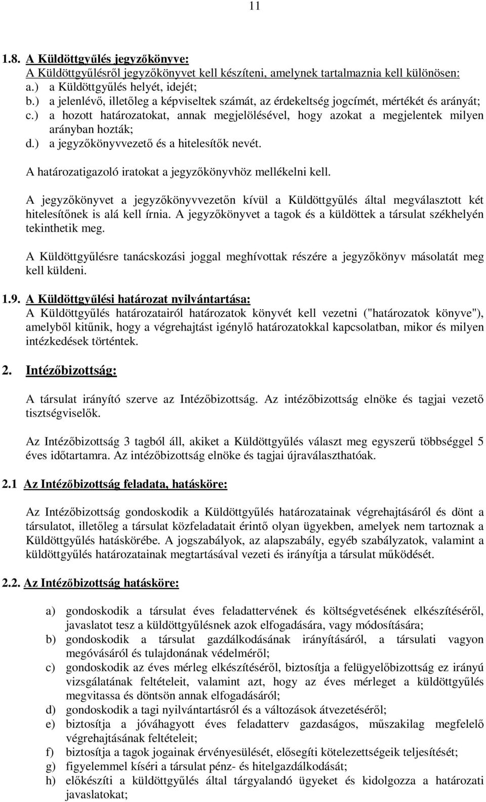 ) a jegyzőkönyvvezető és a hitelesítők nevét. A határozatigazoló iratokat a jegyzőkönyvhöz mellékelni kell.