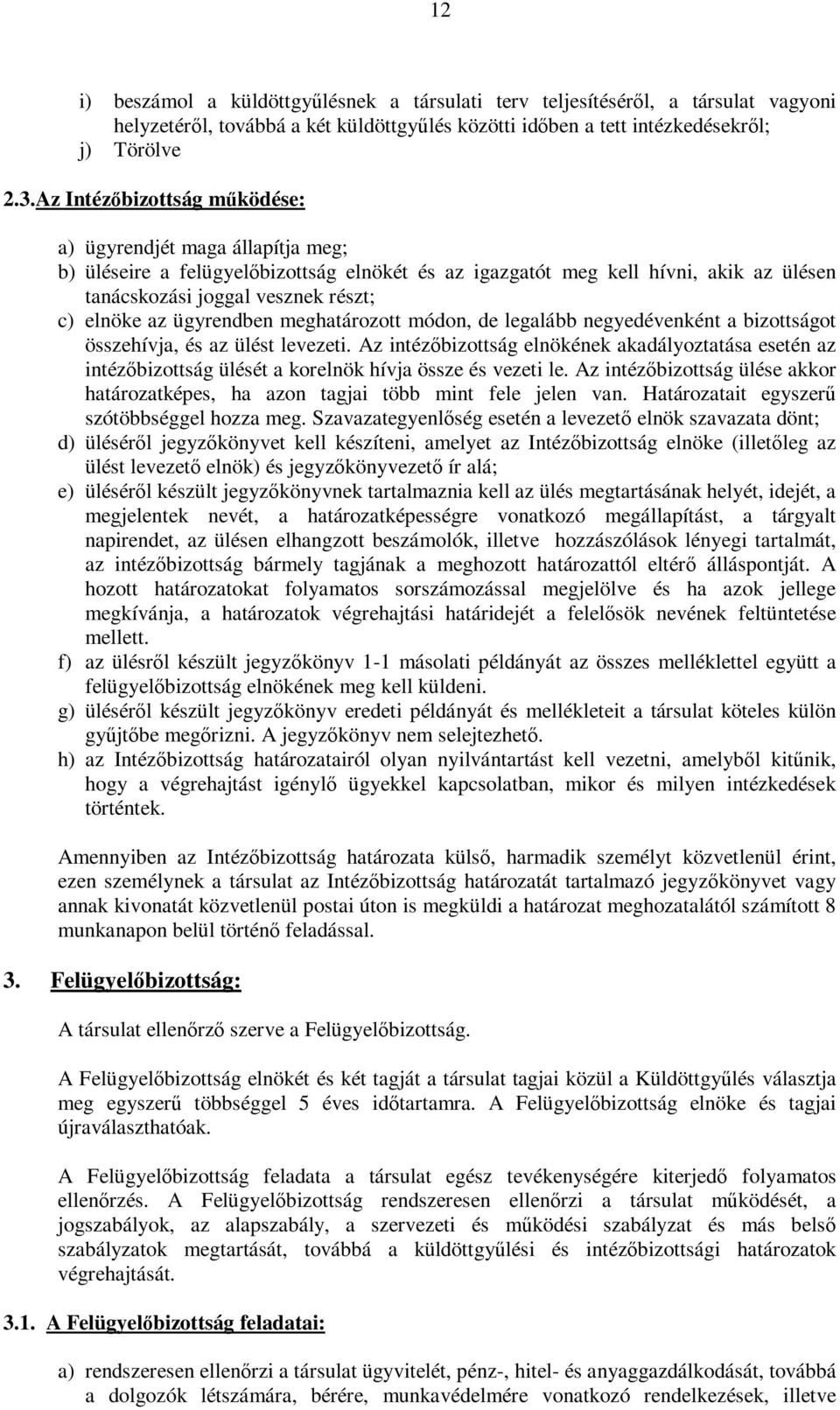 ügyrendben meghatározott módon, de legalább negyedévenként a bizottságot összehívja, és az ülést levezeti.