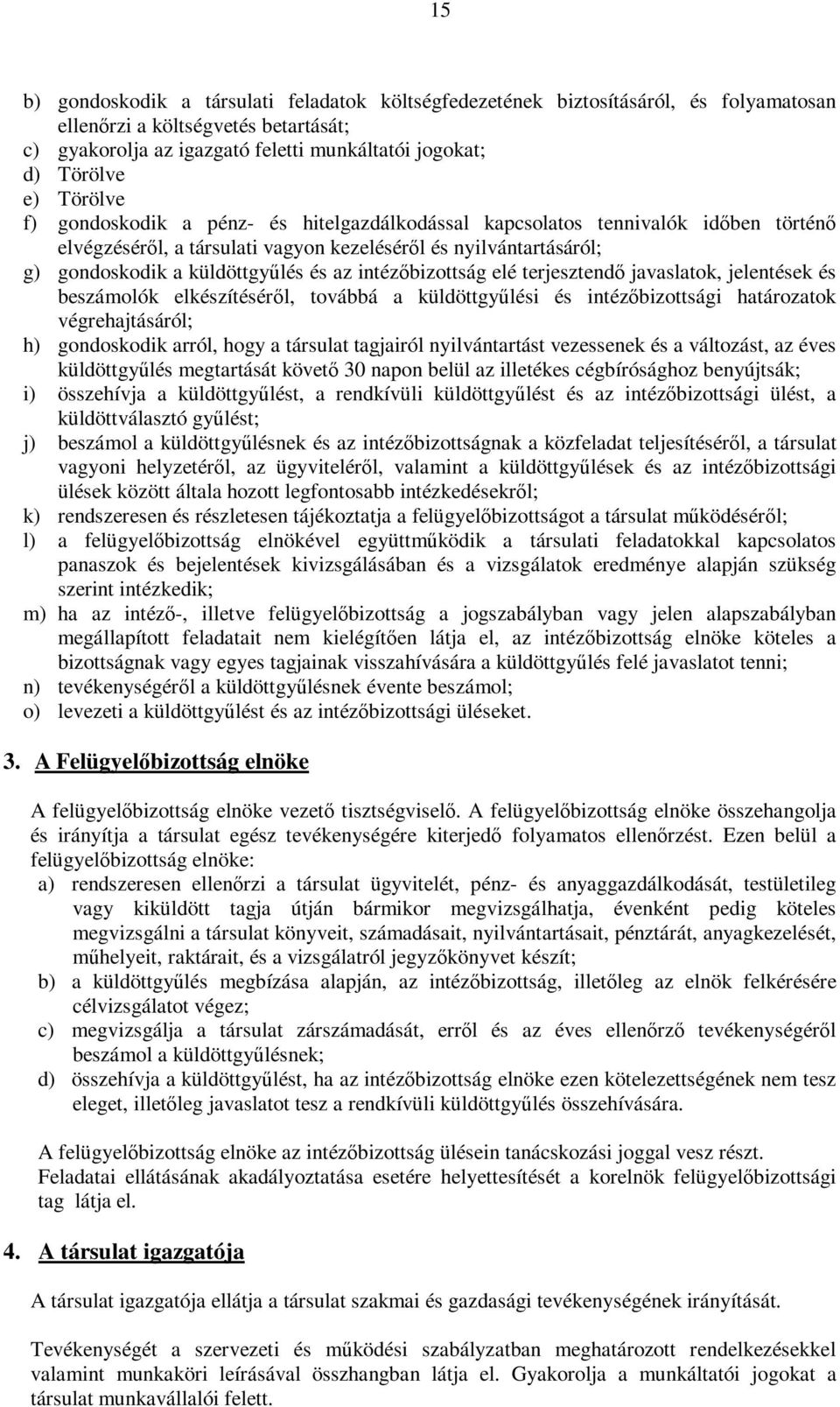 intézőbizottság elé terjesztendő javaslatok, jelentések és beszámolók elkészítéséről, továbbá a küldöttgyűlési és intézőbizottsági határozatok végrehajtásáról; h) gondoskodik arról, hogy a társulat