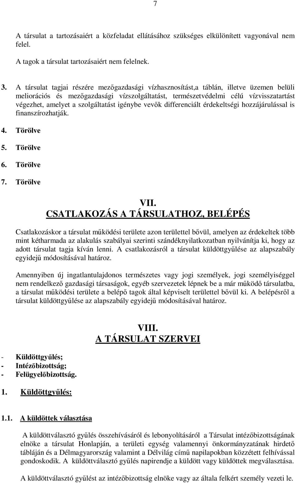 szolgáltatást igénybe vevők differenciált érdekeltségi hozzájárulással is finanszírozhatják. 4. Törölve 5. Törölve 6. Törölve 7. Törölve VII.