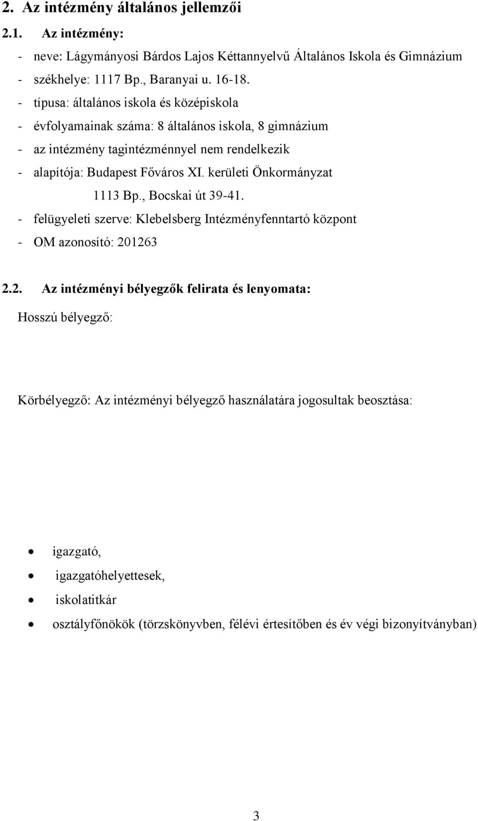 kerületi Önkormányzat 1113 Bp., Bocskai út 39-41. - felügyeleti szerve: Klebelsberg Intézményfenntartó központ - OM azonosító: 20