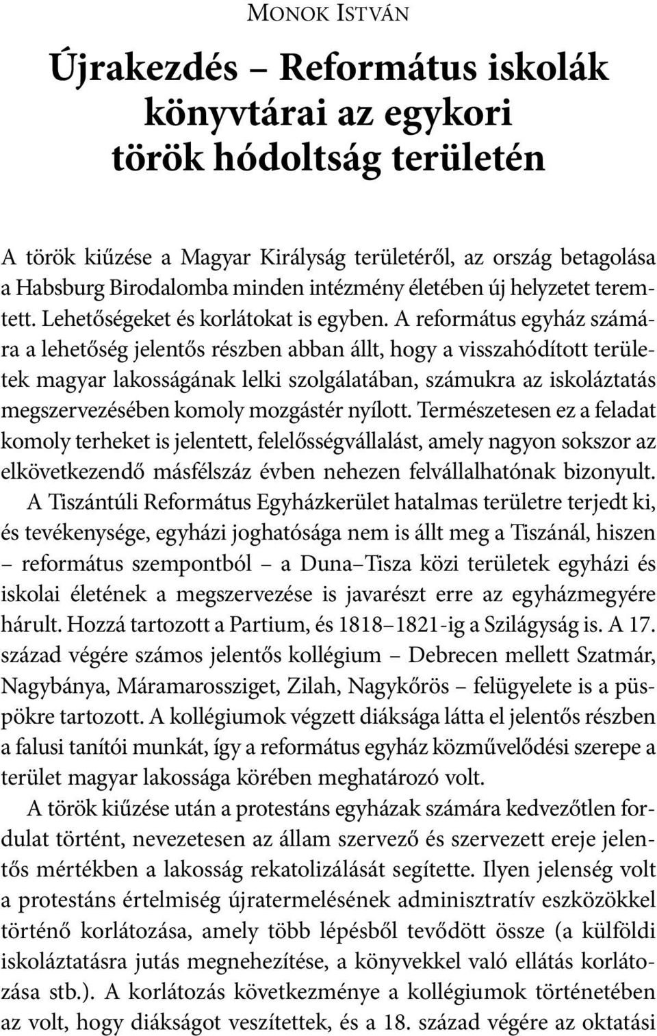 A református egyház szá má - ra a lehetőség jelentős részben abban állt, hogy a visszahódított te rü le - tek magyar lakosságának lelki szolgálatában, számukra az is ko láztatás meg szervezésében