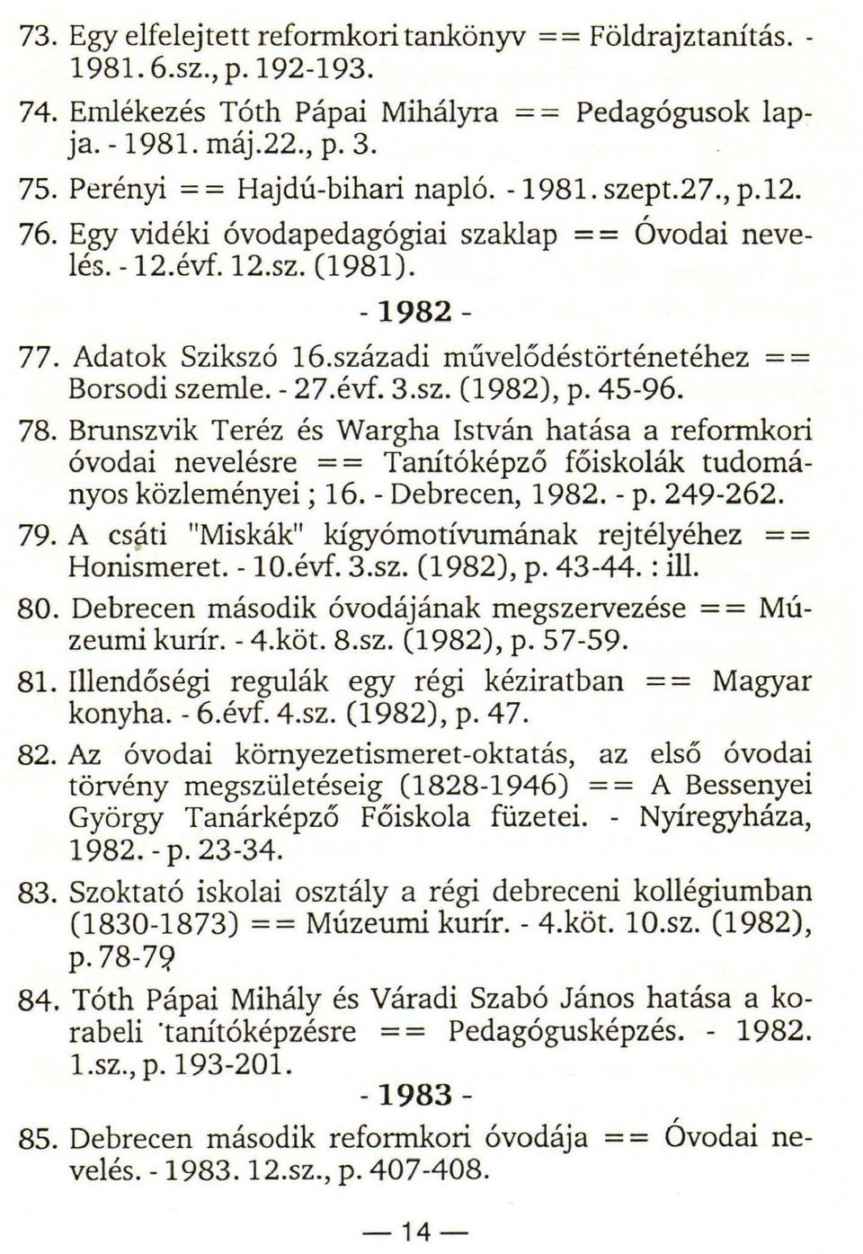 századi művelődéstörténetéhez = = Borsodi szemle. - 27.évf. 3.sz. (1982), p. 45-96. 78.