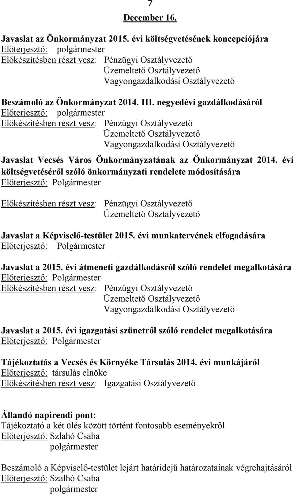 évi költségvetéséről szóló önkormányzati rendelete módosítására Előterjesztő: Javaslat a Képviselő-testület 2015. évi munkatervének elfogadására Előterjesztő: Javaslat a 2015.