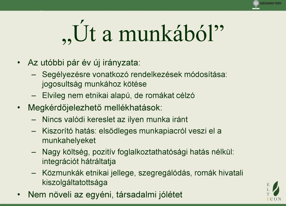 Kiszorító hatás: elsődleges munkapiacról veszi el a munkahelyeket Nagy költség, pozitív foglalkoztathatósági hatás nélkül:
